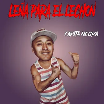 Leña para el Lechón by Carita Negra