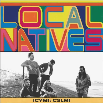 ICYMI: CSLMI by Local Natives