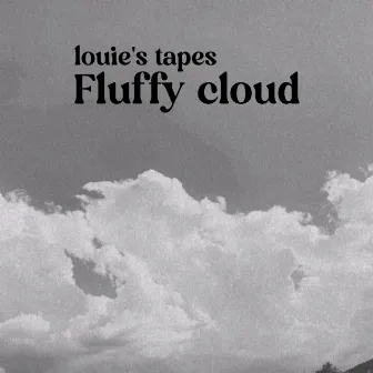 Fluffy Cloud by Louie's Tapes