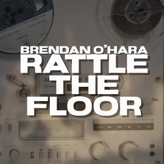 Rattle The Floor (Turn Up The Volume) by Brendan O'Hara