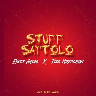 Stuff Say'tolo by Eskae Amigo