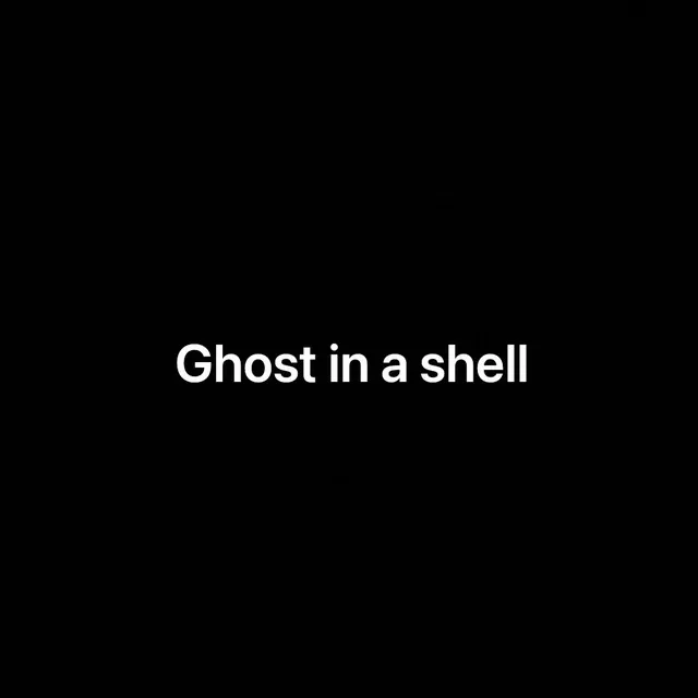 Ghost in a Shell