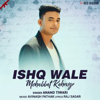 Ishq Wale Mohabbat Kahenge by Anand Tiwari