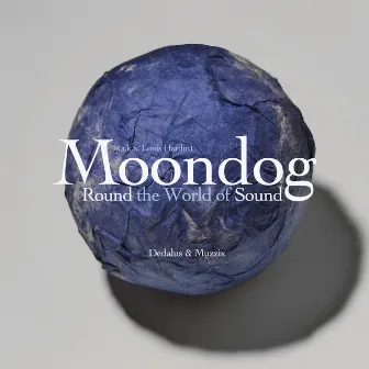 Moondog (aka Louis Hardin): Round The World Of Sound by Ensemble Dedalus