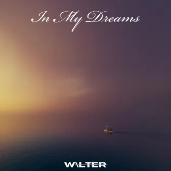 In My Dreams by W\LTER