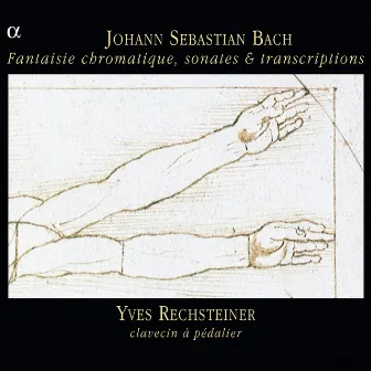 Bach: Fantaisies chromatiques, sonates & transcriptions by Yves Rechsteiner