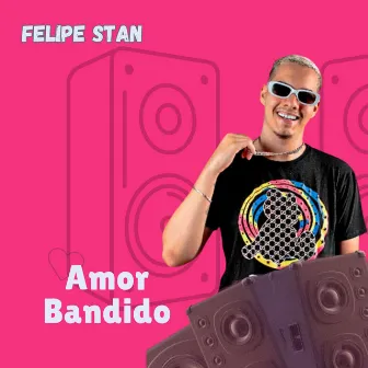 Amor Bandido by Felipe Stan