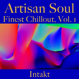 Artisan Soul. Finest Chillout Vol.1 by Intakt