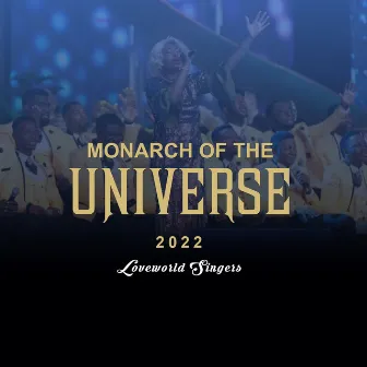 Monarch Of The Universe 2022 by Loveworld Singers