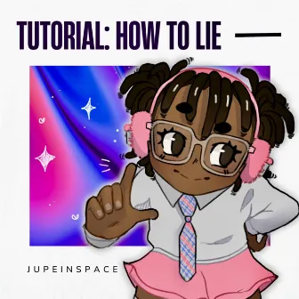 tutorial: how to lie by J u p e