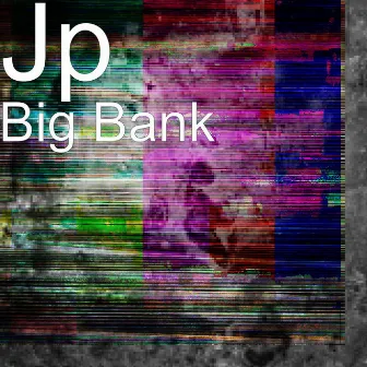 Big Bank by JP!