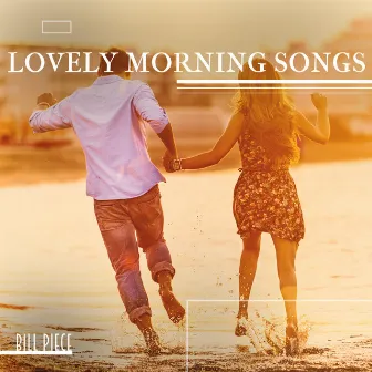 Lovely Morning Songs by Bill Piece