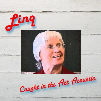 Caught in the Act Acoustic by Linq