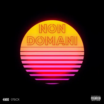 Non Domani by GYACK