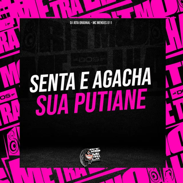 Senta e Agacha Sua Putiane