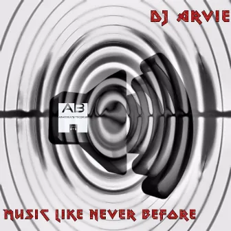 Music Like Never Before by DJ Arvie