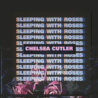 Sleeping with Roses by Chelsea Cutler