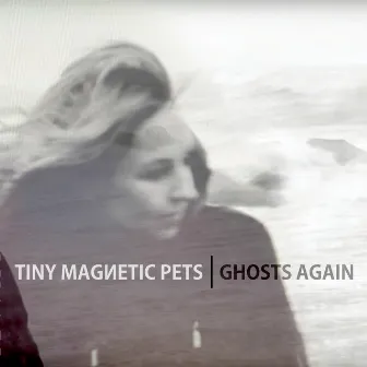 Ghosts Again by Tiny Magnetic Pets