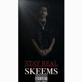 Stay real by Skeems