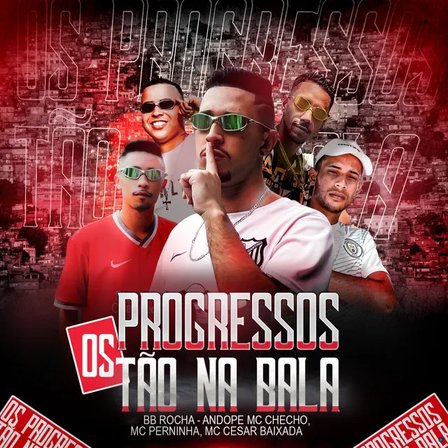 Os Progressos Tão na Bala (feat. Andope, MC Checho, MC Cesar Baixada & Mc Perninha)