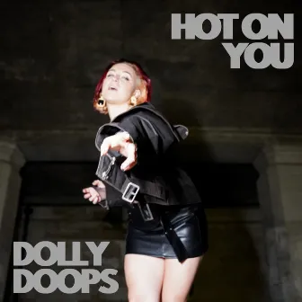 Hot On You by Dolly Doops