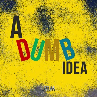 A Dumb Idea by Johannes Riedl