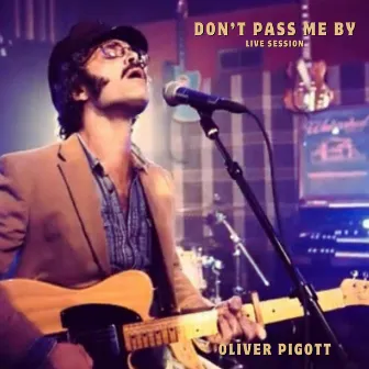 Don't Pass Me By (Live) by Oliver Pigott