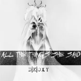 All the Things She Said by D|K|OXY