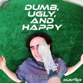 dumb, ugly, and happy by Hunter