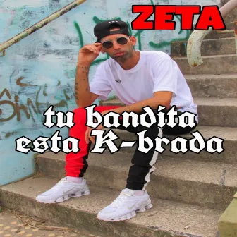 Tu Bandita Esta K-Brada by Zeta