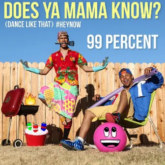 Does Ya Mama Know? (Dance Like That) #HEYNOW by 99 Percent