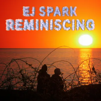 Reminiscing by EJ Spark