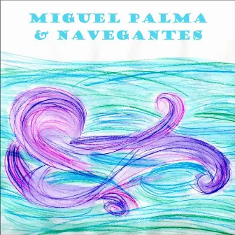 Miguel Palma & Navegantes by Miguel Palma