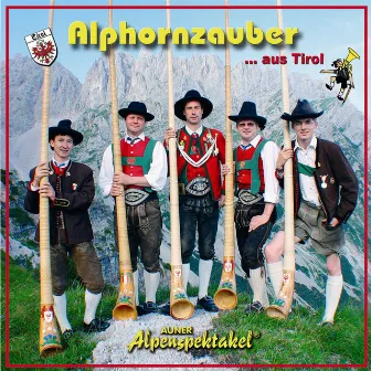 Alphornzauber aus Tirol by Auner Alpenspektakel