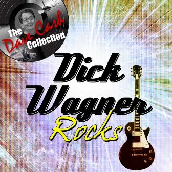 Dick Wagner Rocks - [The Dave Cash Collection] by Dick Wagner