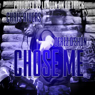 Chose Me (feat. Derez D'shon) by Chris Rivers