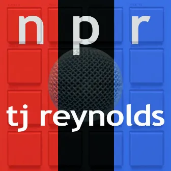 Npr by TJ Reynolds