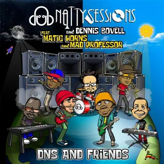 DNS and Friends (feat. Dennis Bovell & Matic Horns) by Dub Natty Sessions