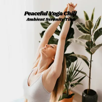 Peaceful Yoga Chill: Ambient Serenity Time by 741Hz Energy Orbiting Manifest Healing