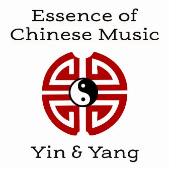 Essence of Chinese Music: Yin & Yang – Zen Meditation, Harmony and Serenity, Asian Instrumental Sounds by Guo Yang Peng