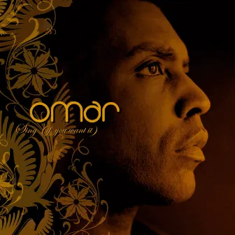 Sing (If You Want It) by Omar