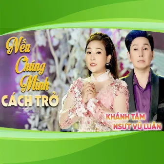 Nếu Chúng Mình Cách Trở by NSƯT Vũ Luân