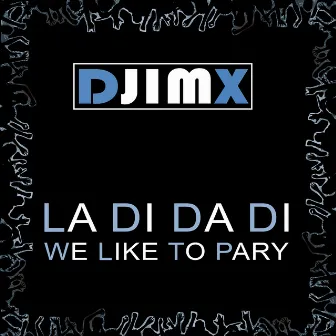 La Di Da Di We Like To Party by Djimx