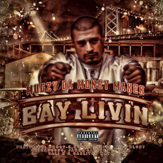 Bay Livin by Mugzy Da Money Maker