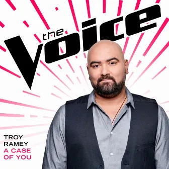 A Case Of You (The Voice Performance) by Troy Ramey