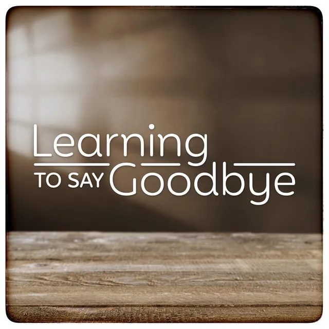 Learning To Say Goodbye (Podcast Theme)