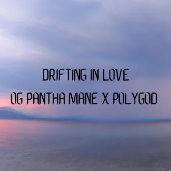 DRIFTING IN LOVE by OG PANTHA MANE