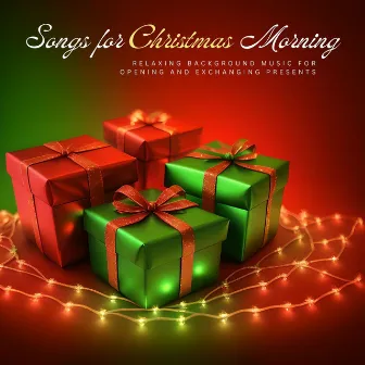 Songs for Christmas Morning: Relaxing Background Music for Opening and Exchanging Presents by Christmas Evangelists