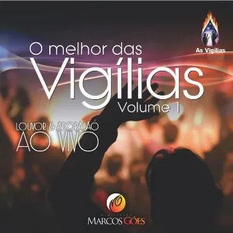 O Melhor das Vigílias, Vol. 1: Louvor e Adoração (Ao Vivo) by Marcos Góes