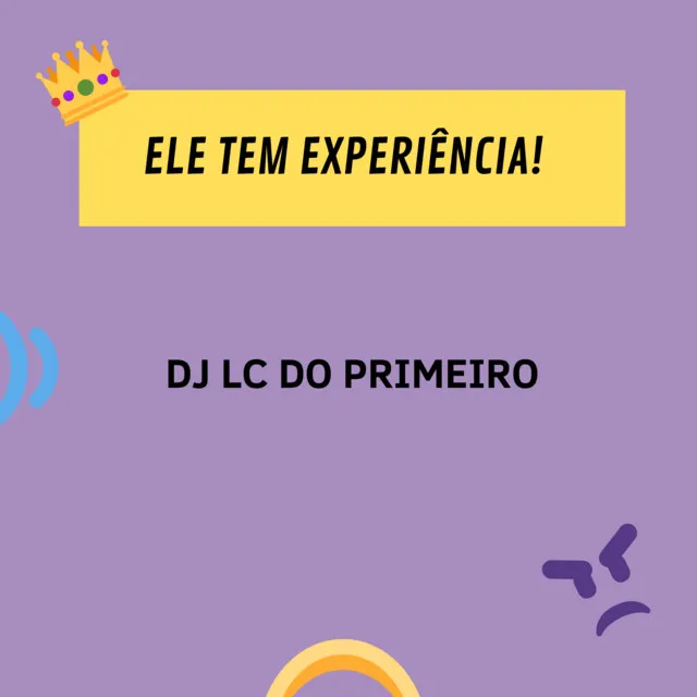 ELE TEM EXPERIÊNCIA!